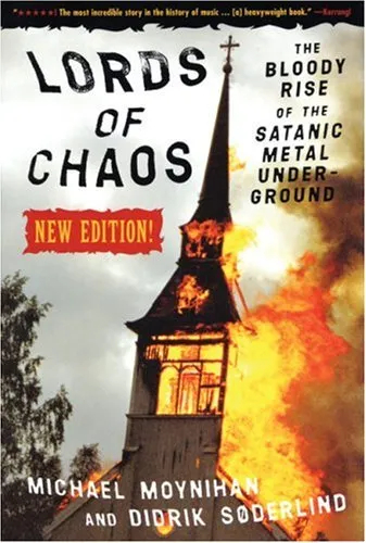 Michael Moynihan and Didrik Søderlind - Lords of Chaos: The Bloody Rise of the Satanic Metal Underground (2003)