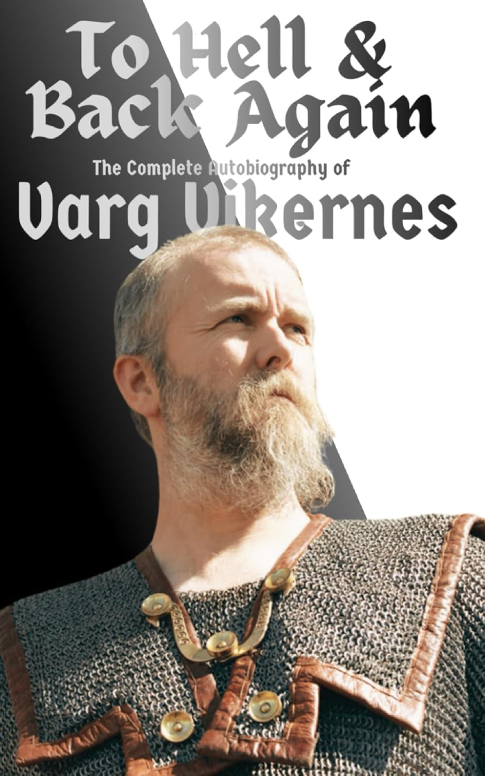 Varg Vikernes - To Hell & Back Again: The Complete Autobiography of Varg Vikernes (2024)