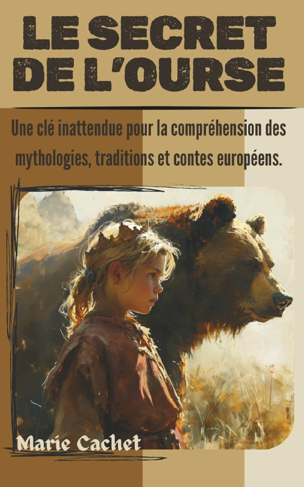   - Le secret de l'Ourse: Une clé inattendue pour la compréhension des mythologies, traditions et contes européens -   (2016)